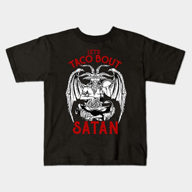 Let's Taco Bout It - Satanic Satan T-Shirt Kids T-Shirt by biNutz